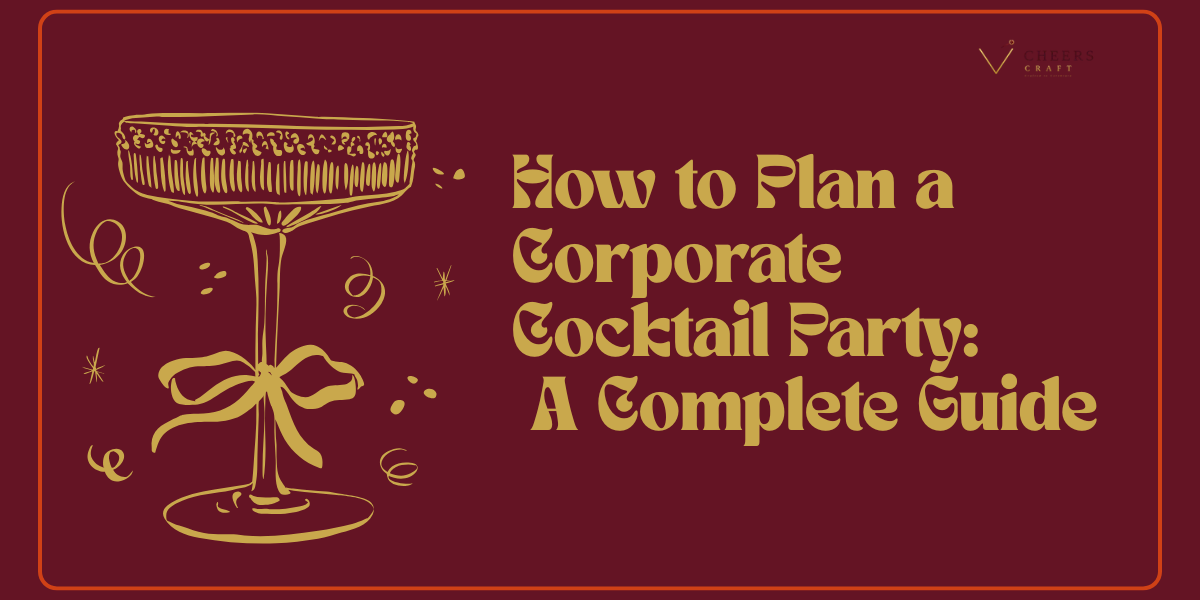 How to Plan a Corporate Cocktail Party: A Complete Guide